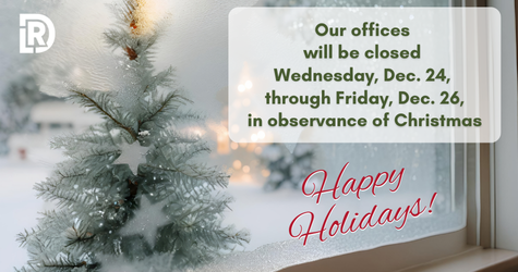 Our offices will be closed Wednesday, Dec. 24 through Friday, Dec. 26, in observance of Christmas.