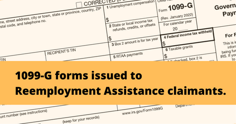 1099-G forms are being mailed to RA claimants this week. Benefits must be claimed on your federal income taxes. 