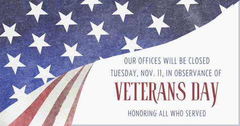 Our Offices will be closed Tuesday, Nov. 11,  in observance of Veterans Day.