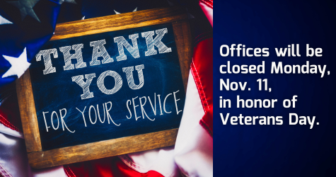 Our offices will be closed Monday, Nov. 11, in honor of Veterans Day