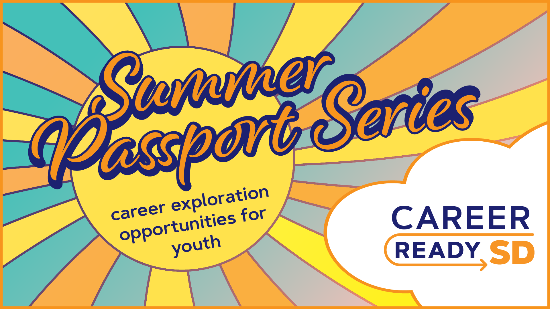 Summer Passport Series - Illustration sunshine background with multi-colored rays.  Career exploration opportunities for youth. Career Ready SD Logo in lower right corner in illustration of cloud.