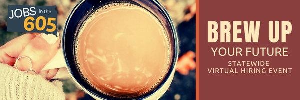 Jobs in the 605 - Brew Up Your Future: Statewide Virtual Hiring Event. Image is a an overhead closeup of a person holding a cup of coffee. 