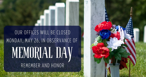 Our offices will be closed Monday, May 26, in observance of Memorial Day.