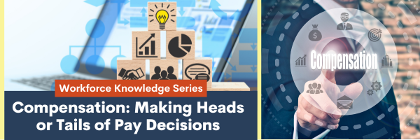 Workforce Knowledge Series: Compensation: Making Heads for Tails of Pay Decisions