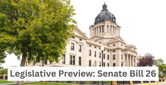 Image of South Dakota Capitol Building. Text says Legislative Preview: Senate Bil 26