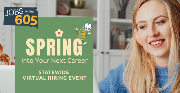 Jobs in the 605 Spring into Your Next Career Statewide Virtual Hiring Event