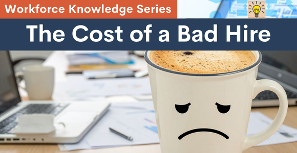 March Workforce Knowledge Series: The Cost of a Bad Hire