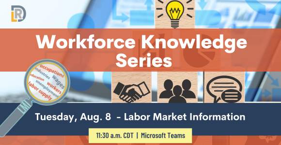 Workforce Knowledge Series. Tuesday, Aug. 8, Labor Market Information