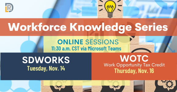 Workforce Knowledge Seriers. Online Sessions 11:30 a.m. via Microsoft Teams. 
SDWORKS on  Nov. 14 and Work Opportunity Tax Credit on  Nov. 16